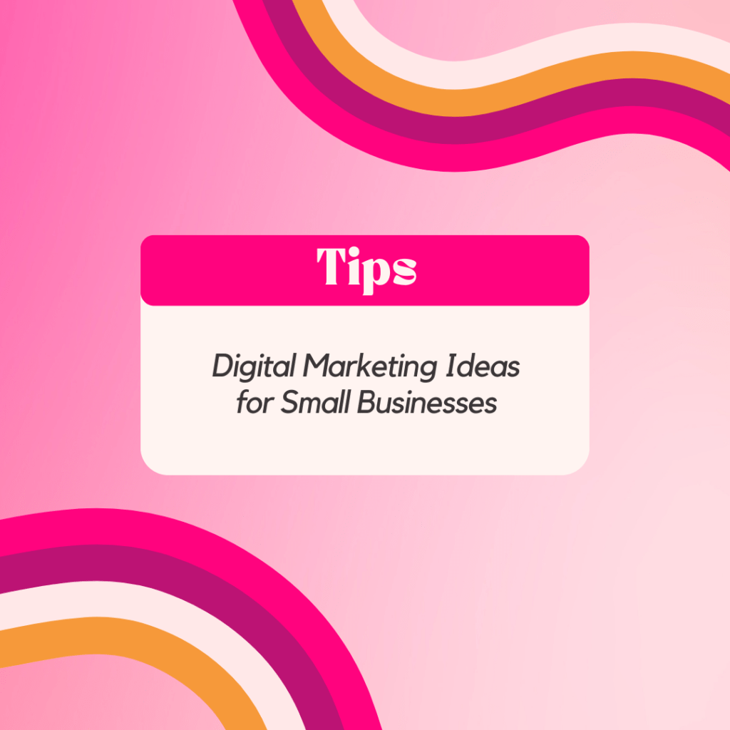 Digital Marketing Ideas for Small Businesses