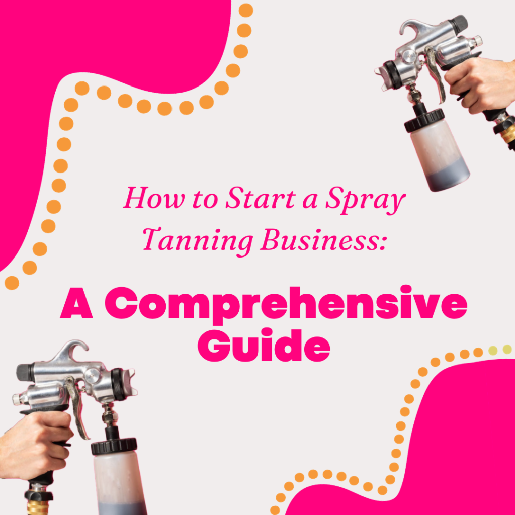 How to Start a Spray Tanning Business A Comprehensive Guide (1)